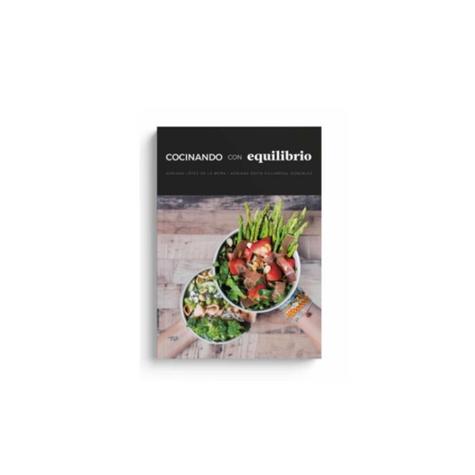 Recetario "Cocinando con Equilibrio". Adriana López De La Mora/Adriana Sofía Villarreal González